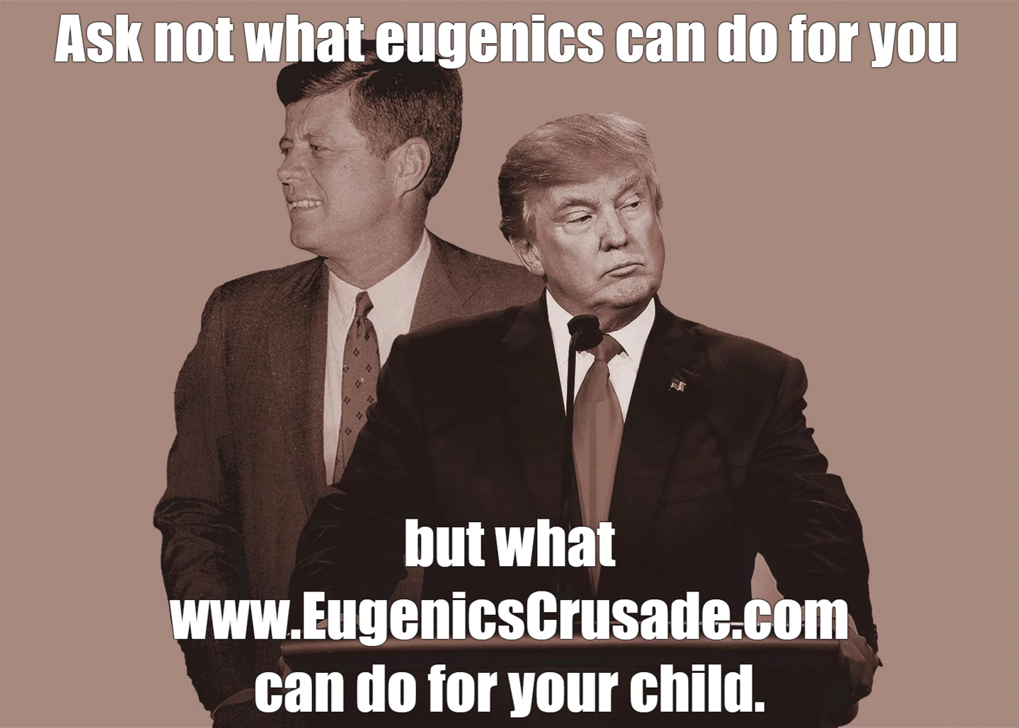 Ask not what eugenics can do for you but what www.EugenicsCrusade.com can do for your child.